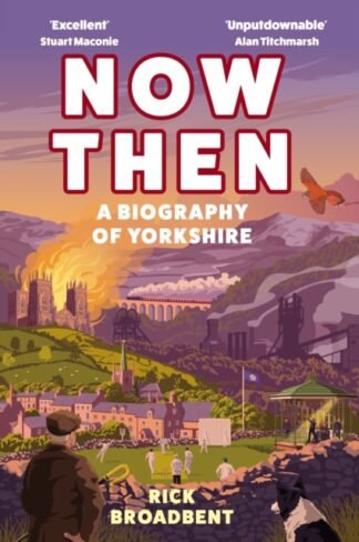 (event ticket) Rick Broadbent - Now Then: A Biography of Yorkshire